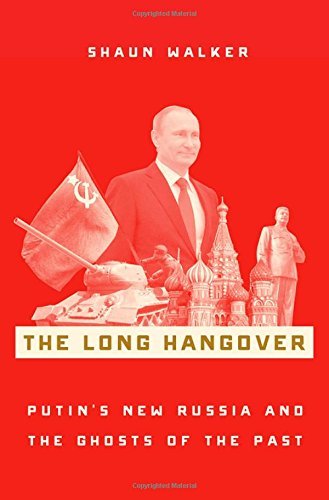 Shaun Walker/The Long Hangover@Putin's New Russia and the Ghosts of the Past