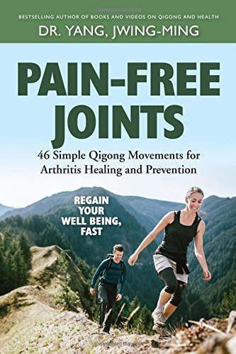 Jwing-Ming Yang/Pain-Free Joints@ 46 Simple Qigong Movements for Arthritis Healing