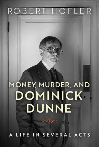 Robert Hofler/Money, Murder, and Dominick Dunne@ A Life in Several Acts