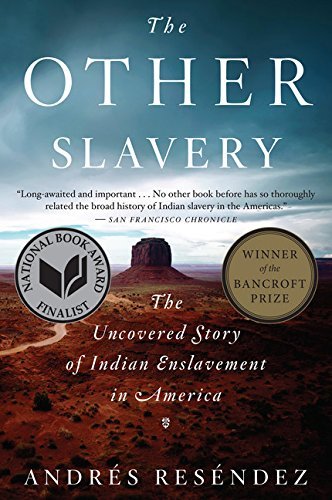 Andres Resendez/The Other Slavery@The Uncovered Story of Indian Enslavement in Amer