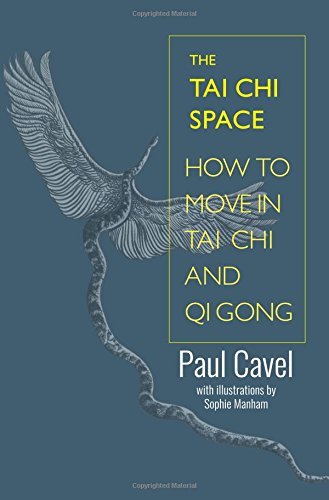Paul Cavel/The Tai Chi Space@ How to Move in Tai Chi and Qi Gong