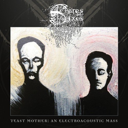 Snares Of Sixes/Yeast Mother: An Electroacoust