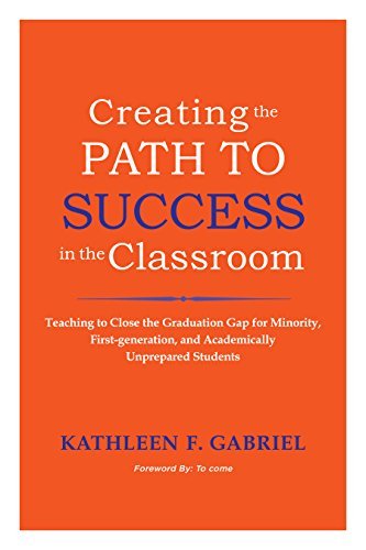 Kathleen F. Gabriel Creating The Path To Success In The Classroom Teaching To Close The Graduation Gap For Minority 