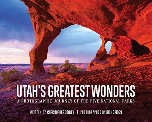 Christopher Cogley Utah's Greatest Wonders A Photographic Journey Of The Five National Parks 