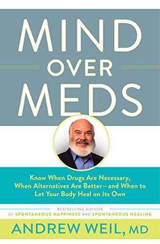 Andrew Weil/Mind Over Meds@ Know When Drugs Are Necessary, When Alternatives@LARGE PRINT