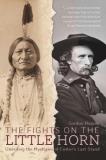 Gordon Harper The Fights On The Little Horn Unveiling The Mysteries Of Custer's Last Stand 