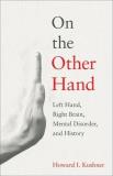 Howard I. Kushner On The Other Hand Left Hand Right Brain Mental Disorder And Hist 
