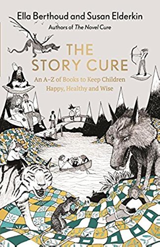 Ella Berthoud/The Story Cure@ An A-Z of Books to Keep Kids Happy, Healthy and W