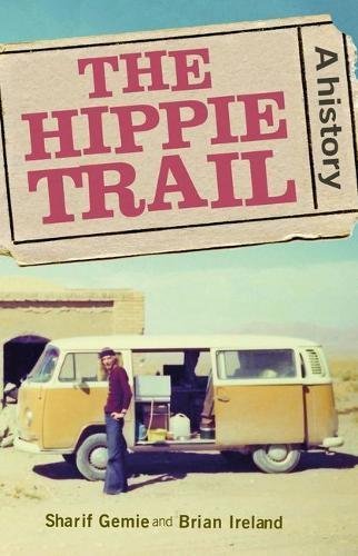 Sharif Gemie The Hippie Trail A History 