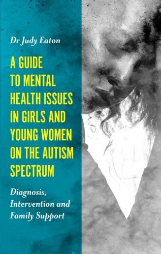 Judy Eaton A Guide To Mental Health Issues In Girls And Young Diagnosis Intervention And Family Support 