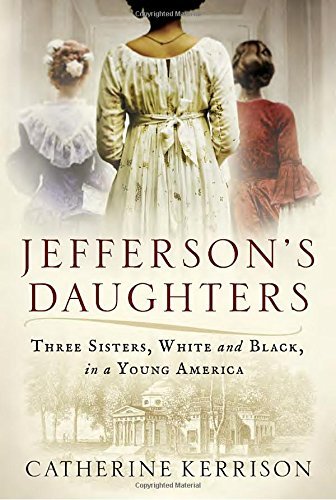 Catherine Kerrison/Jefferson's Daughters@Three Sisters, White and Black, in a Young Americ