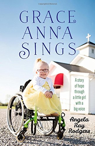 Angela Ray Rodgers/Grace Anna Sings@ A Story of Hope Through a Little Girl with a Big