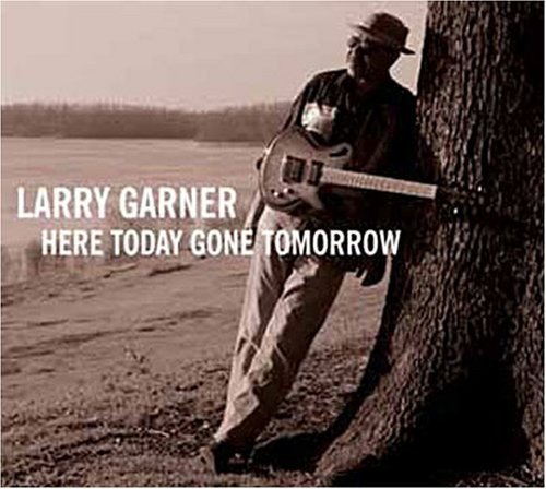 Larry Garner Here Today Gone Tomorrow Import Eu 