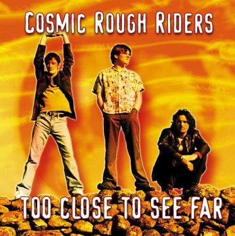 Cosmic Rough Riders Too Close To See Far 