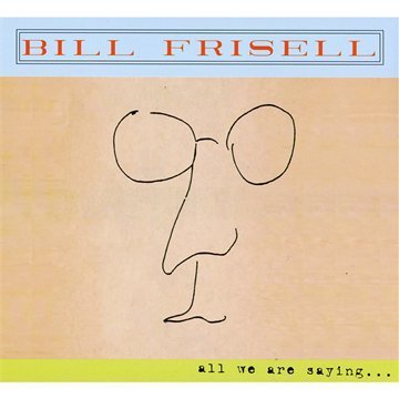 Bill Frisell All We Are Saying 