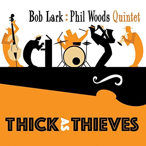 Bob Lark & Phil Woods Quintet/Thick As Thieves