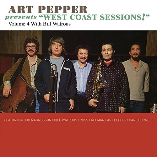 Art Pepper/Art Pepper Presents "West Coast Sessions!" Vol. 4: Bill Watrous