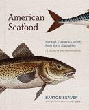 Barton Seaver American Seafood Heritage Culture & Cookery From Sea To Shining S 