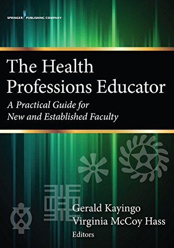 Gerald Kayingo The Health Professions Educator A Practical Guide For New And Established Faculty 