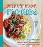 Jenny Chandler Great Food For Kids Delicious Recipes And Fabulous Facts To Turn You 