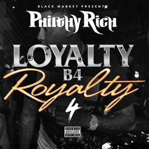 Philthy Rich/Loyalty B4 Royalty 4