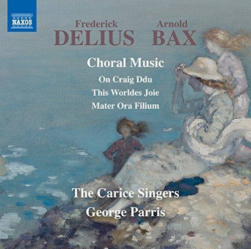 Bax / Delius / Carice Singers/Delius & Bax: Choral Music