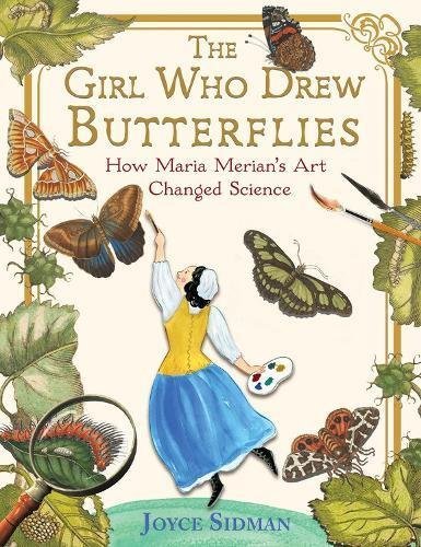 Joyce Sidman/The Girl Who Drew Butterflies@ How Maria Merian's Art Changed Science