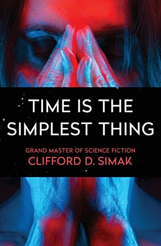 Clifford D. Simak Time Is The Simplest Thing 