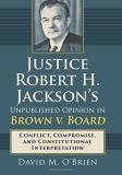 David M. O'brien Justice Robert H. Jackson's Unpublished Opinion In Conflict Compromise And Constitutional Interpre 