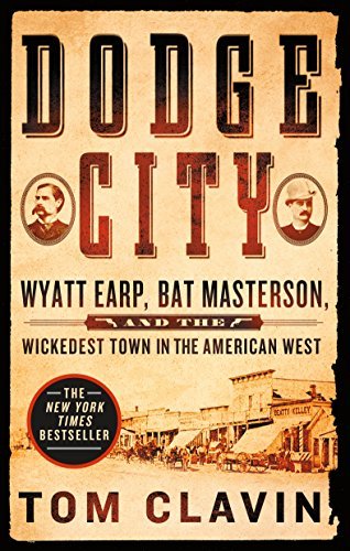 Tom Clavin/Dodge City@ Wyatt Earp, Bat Masterson, and the Wickedest Town