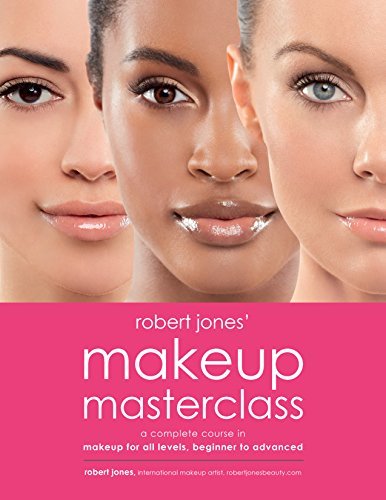 Robert Jones Robert Jones' Makeup Masterclass A Complete Course In Makeup For All Levels Begin 
