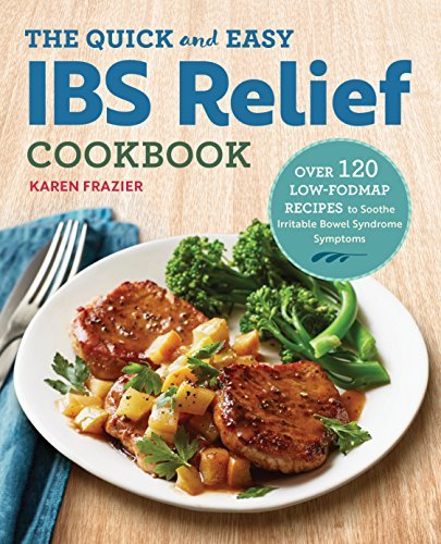 Karen Frazier The Quick & Easy Ibs Relief Cookbook Over 120 Low Fodmap Recipes To Soothe Irritable B 