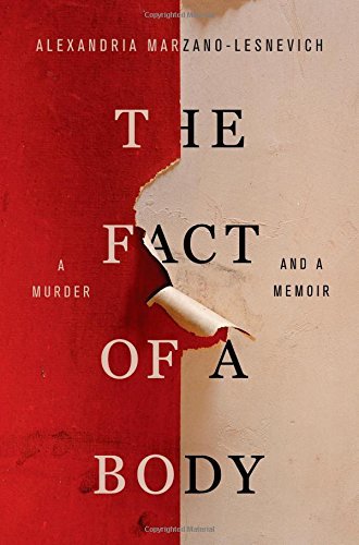 Alexandria Marzano-Lesnevich/The Fact of a Body@A Murder and a Memoir