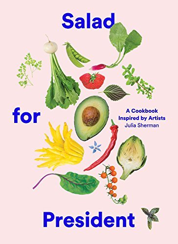 Julia Sherman/Salad for President@ A Cookbook Inspired by Artists