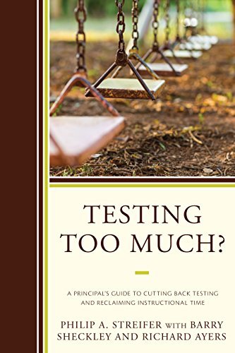Philip A. Streifer Testing Too Much? A Principal's Guide To Cutting Back Testing And R 