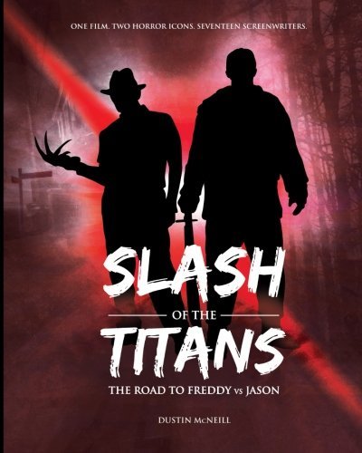 Dustin Mcneill Slash Of The Titans The Road To Freddy Vs Jason 
