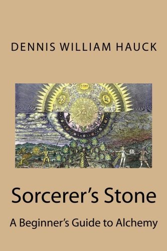 Dennis William Hauck/Sorcerer's Stone@ A Beginner's Guide to Alchemy