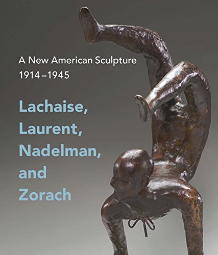 Andrew Eschelbacher A New American Sculpture 1914 1945 Lachaise Laurent Nadelman And Zorach 