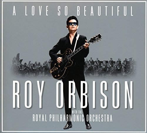 Roy Orbison/A Love So Beautiful: Roy Orbison & The Royal Philharmonic Orchestra