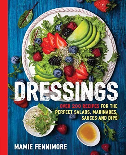 Mamie Fennimore/Dressings@Over 200 Recipes for the Perfect Salads, Marinade