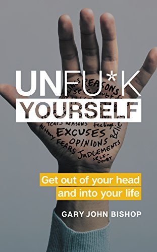 Gary John Bishop/Unfu*k Yourself@ Get Out of Your Head and Into Your Life