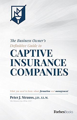 Peter J. Strauss The Business Owner's Definitive Guide To Captive I What You Need To Know About Formation And Managem 
