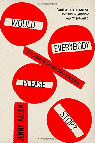 Jenny Allen/Would Everybody Please Stop?@ Reflections on Life and Other Bad Ideas