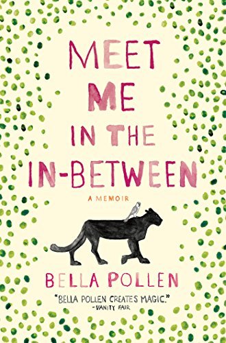 Bella Pollen/Meet Me in the In-Between@ A Memoir