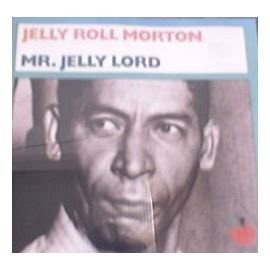 Jelly Roll Morton/Mr. Jelly Lord