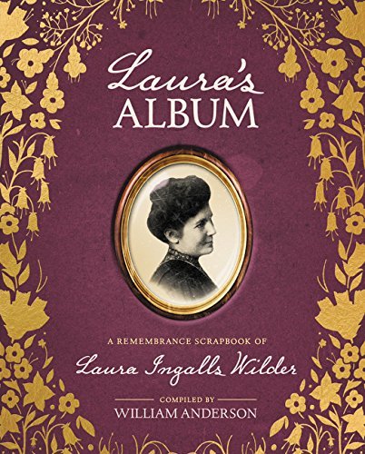 William Anderson Laura's Album A Remembrance Scrapbook Of Laura Ingalls Wilder 