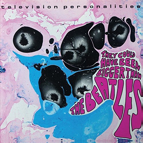 Television Personalities/They Coud Have Been Bigger Than The Beatles