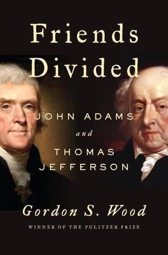 Gordon S. Wood/Friends Divided@ John Adams and Thomas Jefferson