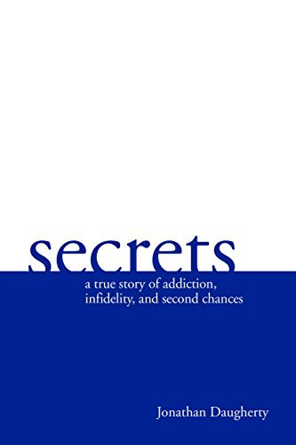 Jonathan Daugherty/Secrets@ A Story of Addiction, Infidelity, and Second Chan