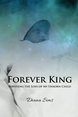 Diana Sims/Forever King@ Surviving the loss of my unborn child